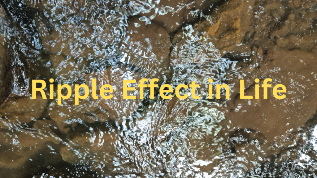 ripple effect in life ripple effect in life
